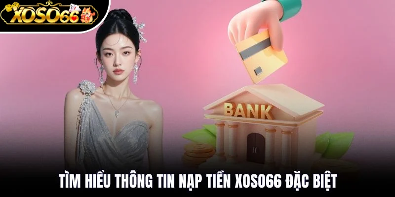 Nạp Tiền Xoso66 - Quy Định Và Các Bước Giao Dịch Cơ Bản 1 Quy định nạp tiền trên hệ thống