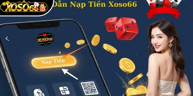 Nạp Tiền Xoso66 - Quy Định Và Các Bước Giao Dịch Cơ Bản 3 Chi tiết các bước nạp tiền tại Xoso66